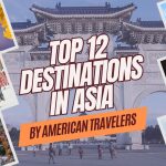 Top 12 Travel Destinations in Asia by American Travelers