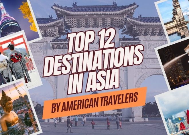 Top 12 Travel Destinations in Asia by American Travelers